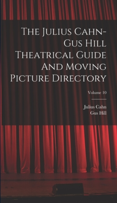 The Julius Cahn-gus Hill Theatrical Guide And Moving Picture Directory; Volume 10 av Julius Cahn, Gus Hill (Hardcover)