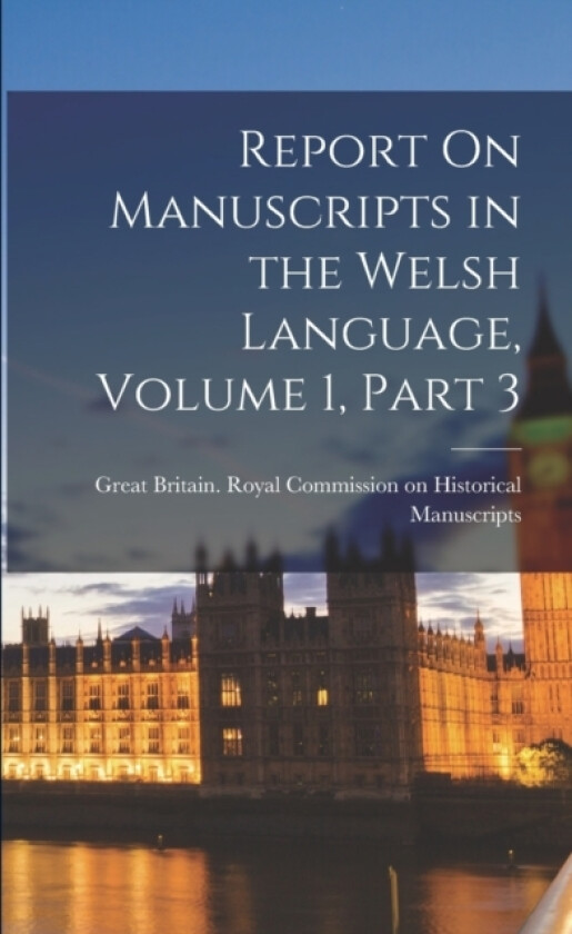 Report On Manuscripts in the Welsh Language, Volume 1, part 3 av Great Britain Royal Commission on Hi (Paperback)