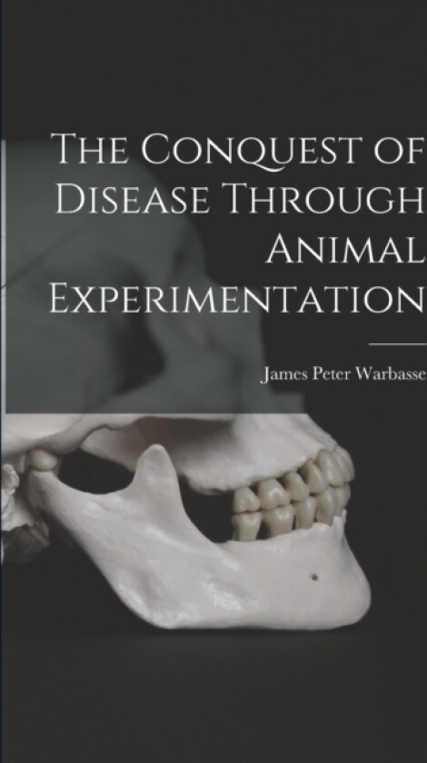 The Conquest of Disease Through Animal Experimentation av Warbasse James Peter (Paperback)