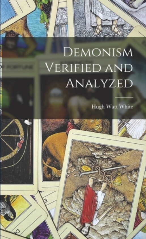 Demonism Verified and Analyzed av Hugh Watt 1870-1940 White (Paperback)