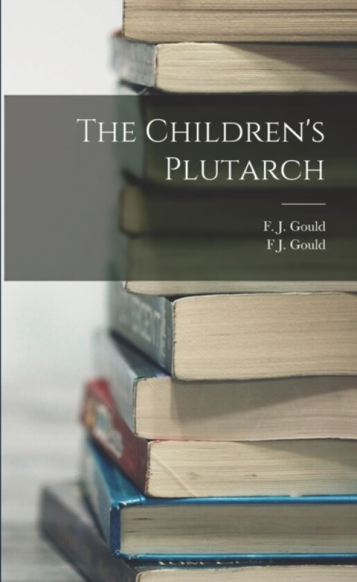 The Children's Plutarch av F J Gould (Paperback)