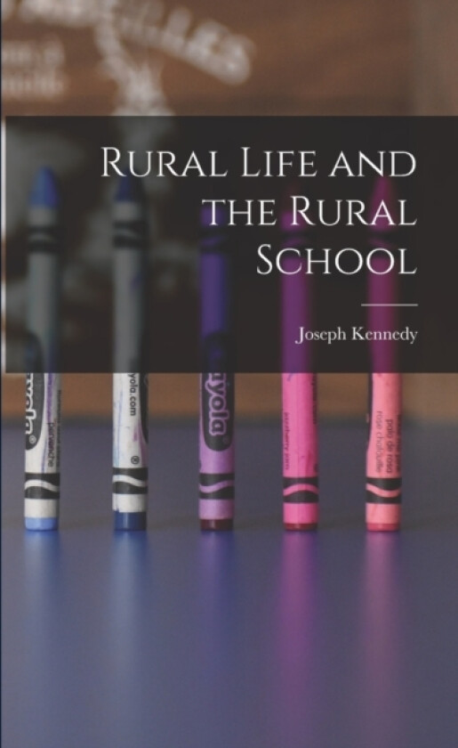 Rural Life and the Rural School av Joseph Kennedy (Paperback)