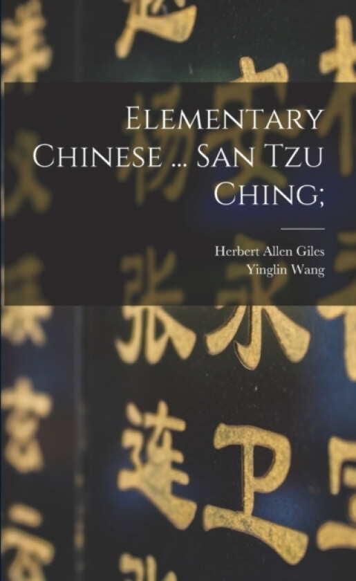 Elementary Chinese ... San tzu Ching; av Herbert Allen Giles, Yinglin Wang (Paperback)