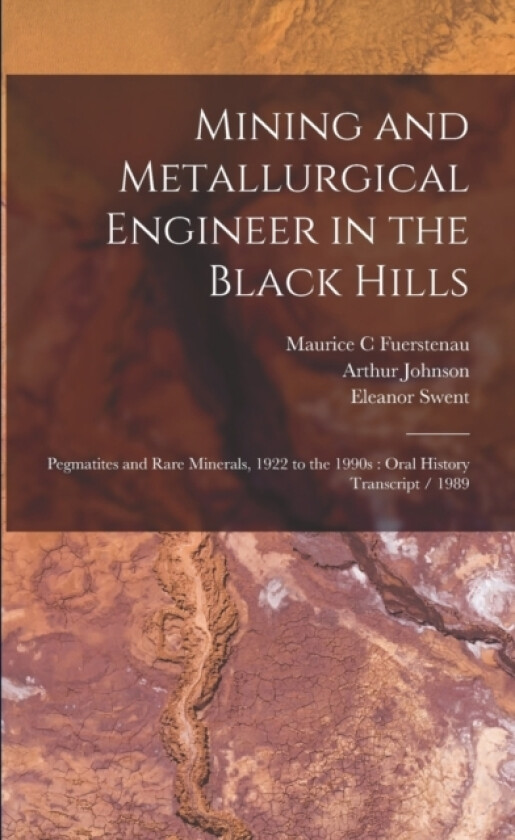 Mining and Metallurgical Engineer in the Black Hills av Arthur Johnson, Eleanor Swent, Maurice C Fuerstenau (Paperback)