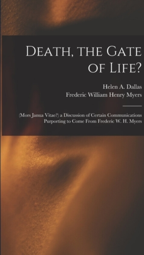 Death, the Gate of Life? av Frederic William Henry Myers, Helen a Dallas (Paperback)