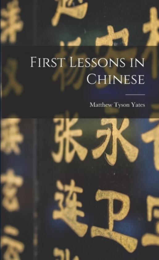 First Lessons in Chinese av Matthew Tyson Yates (Paperback)