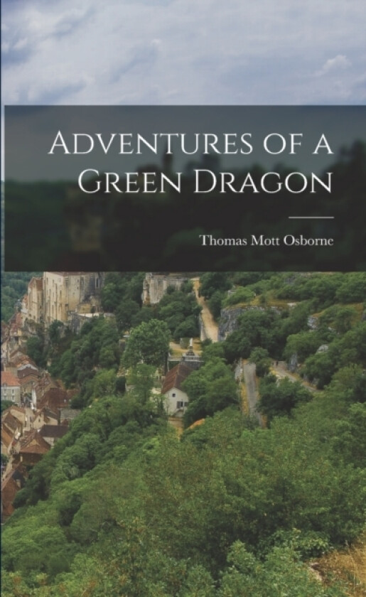 Adventures of a Green Dragon av Thomas Mott Osborne (Paperback)