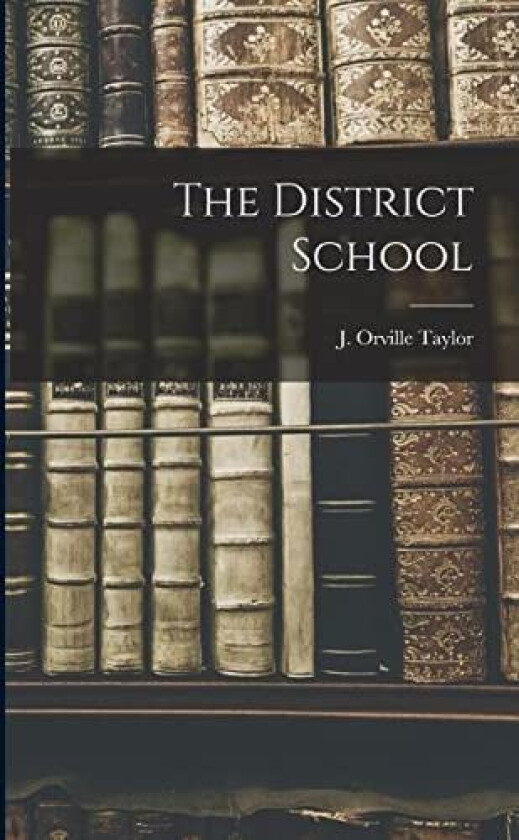The District School av J Orville Taylor (Paperback)