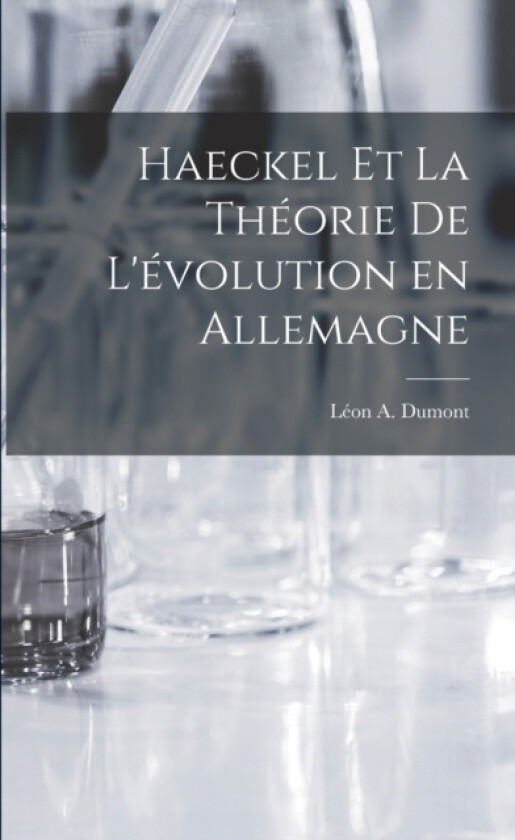 Haeckel et la Theorie de L'evolution en Allemagne av Leon a Dumont (Paperback)
