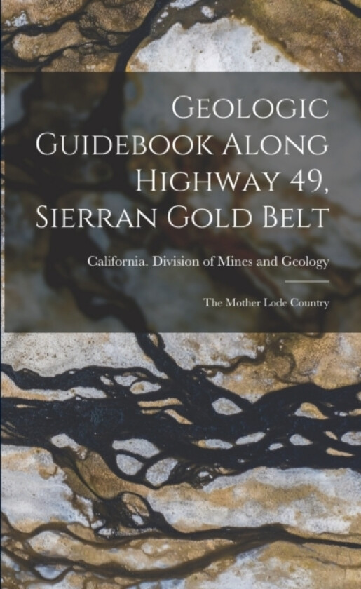 Geologic Guidebook Along Highway 49, Sierran Gold Belt av California Division of Mines and Geo (Paperback)