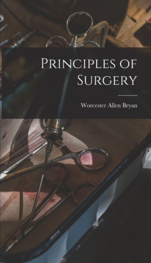 Principles of Surgery av Worcester Allen Bryan (Hardcover)