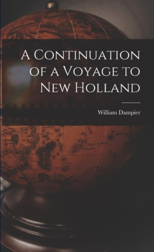 A Continuation of a Voyage to New Holland av William Dampier (Paperback)