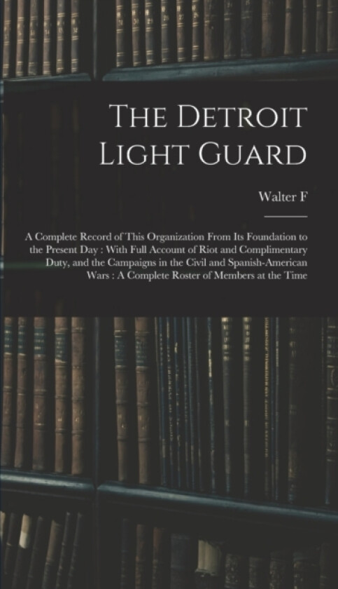 The Detroit Light Guard av Walter F 4n Clowes (Hardcover)
