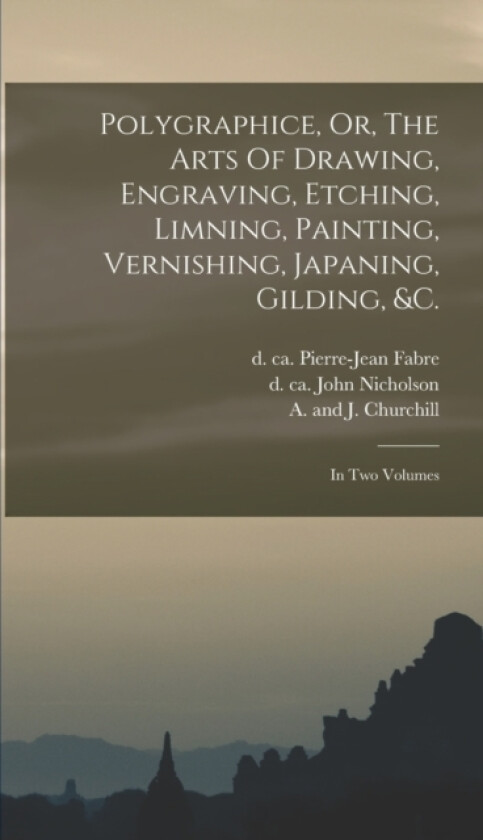 Polygraphice, Or, The Arts Of Drawing, Engraving, Etching, Limning, Painting, Vernishing, Japaning, Gilding, &c. av Salmon William 1644-1713 (Hardcover)