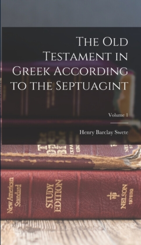 The Old Testament in Greek According to the Septuagint; Volume 1 av Henry Barclay Swete (Hardcover)