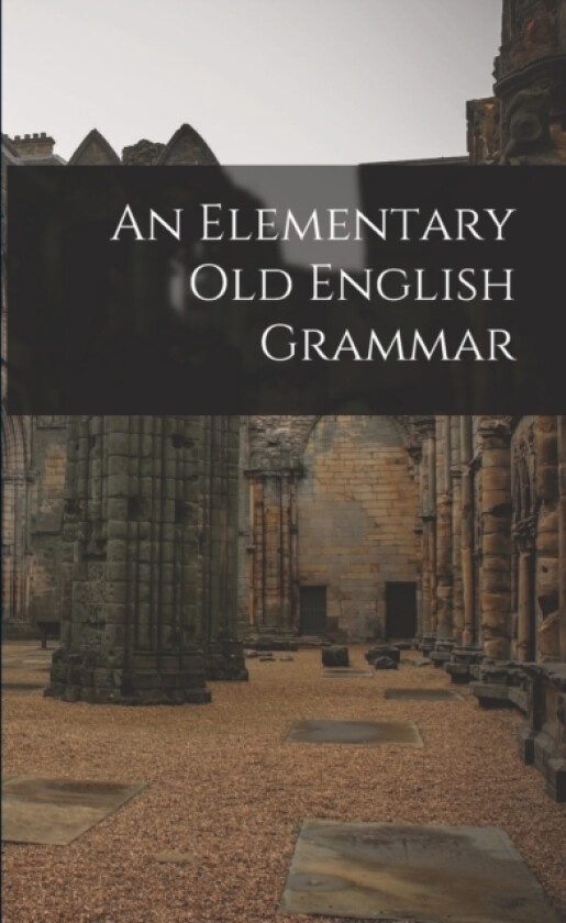 An Elementary Old English Grammar av Anonymous (Paperback)