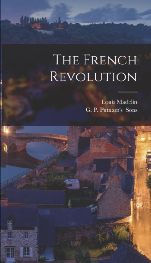 The French Revolution av Louis Madelin (Hardcover)
