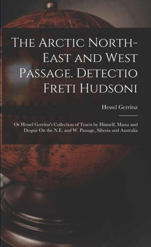 The Arctic North-East and West Passage. Detectio Freti Hudsoni av Hessel Gerritsz (Paperback)