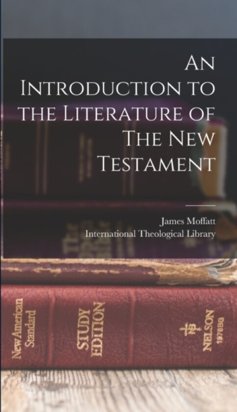 An Introduction to the Literature of The New Testament av James Moffatt (Hardcover)