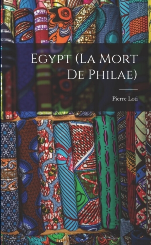Egypt (La Mort de Philae) av Pierre Loti (Paperback)