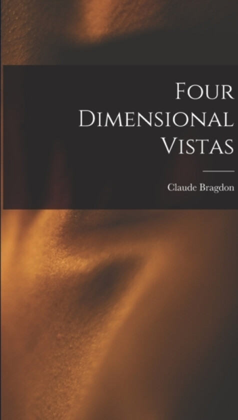 Four Dimensional Vistas av Claude Fayette Bragdon (Paperback)
