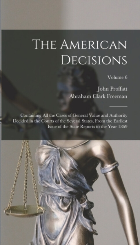 The American Decisions av Abraham Clark Freeman, John Proffatt (Hardcover)