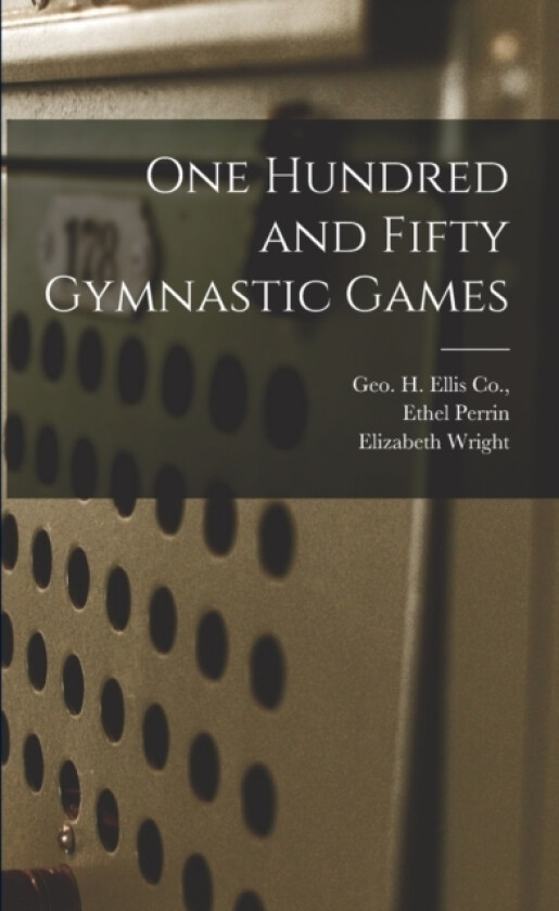 One Hundred and Fifty Gymnastic Games av Ethel Perrin, Elizabeth Wright (Paperback)