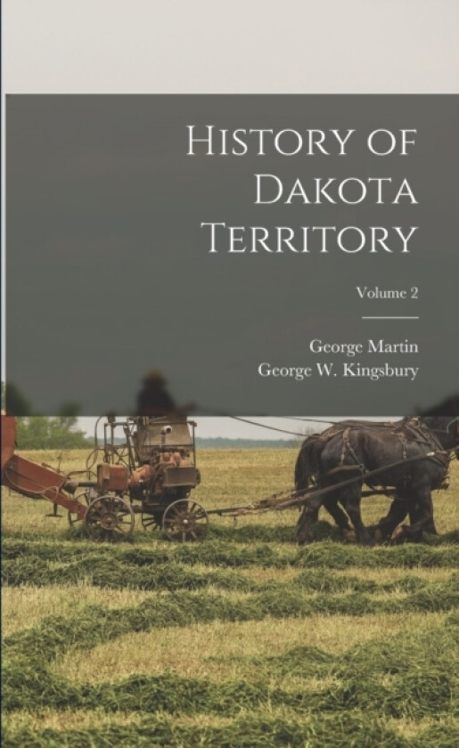 History of Dakota Territory; Volume 2 av George Martin 1847-1920 Smith (Paperback)