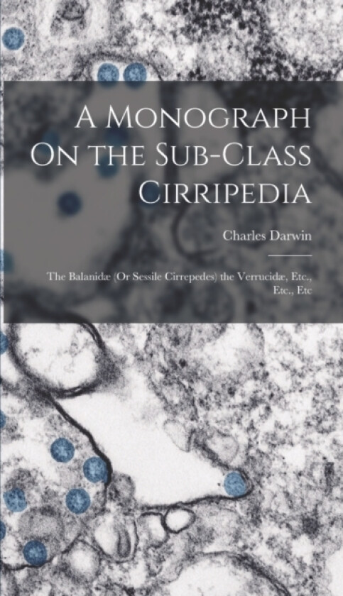 A Monograph On the Sub-Class Cirripedia av Charles Darwin (Hardcover)