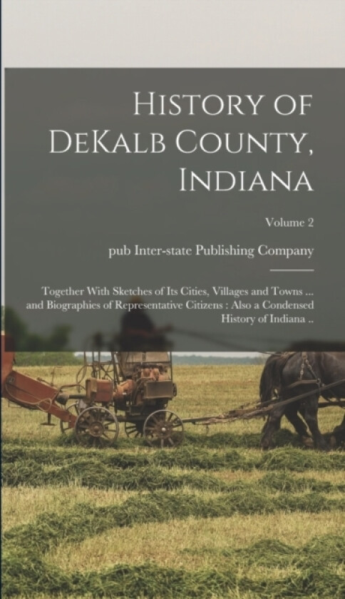 History of DeKalb County, Indiana av Inter-State Publishing Company (Chica (Hardcover)