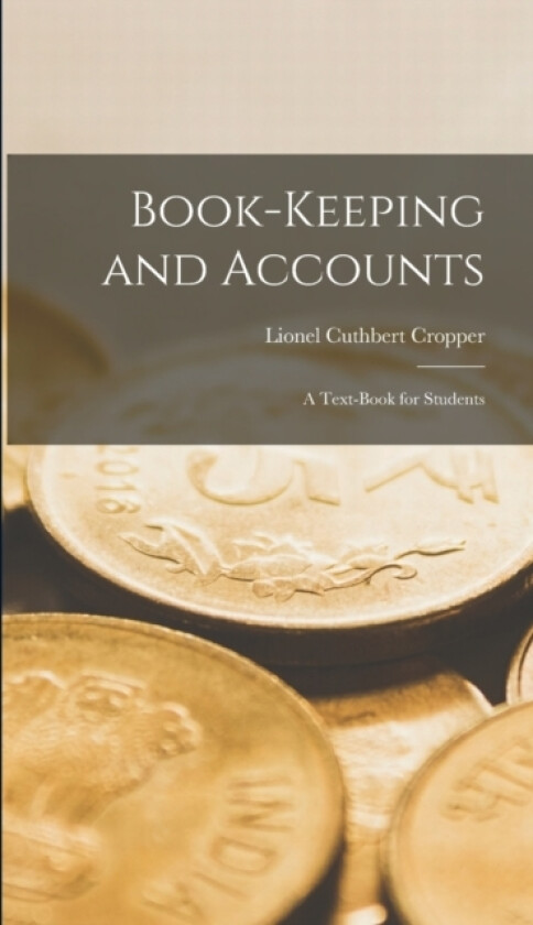Book-Keeping and Accounts av Lionel Cuthbert Cropper (Hardcover)