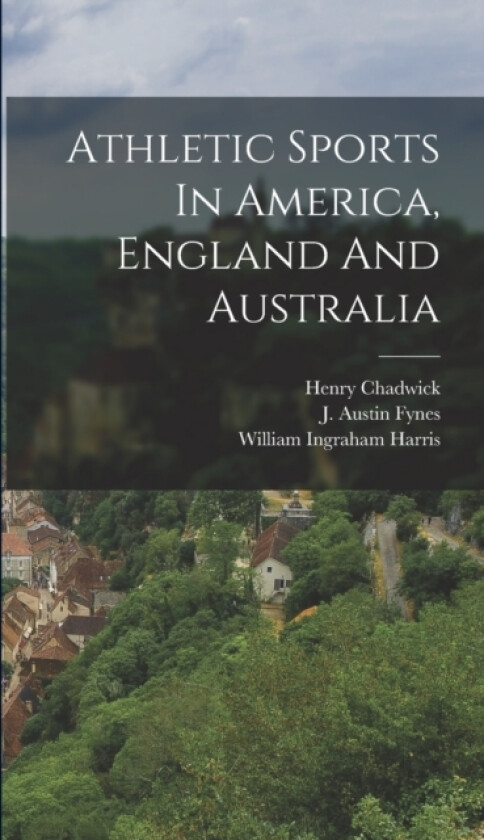 Athletic Sports In America, England And Australia av Harry Clay Palmer (Hardcover)