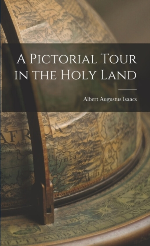 A Pictorial Tour in the Holy Land av Albert Augustus Isaacs (Paperback)