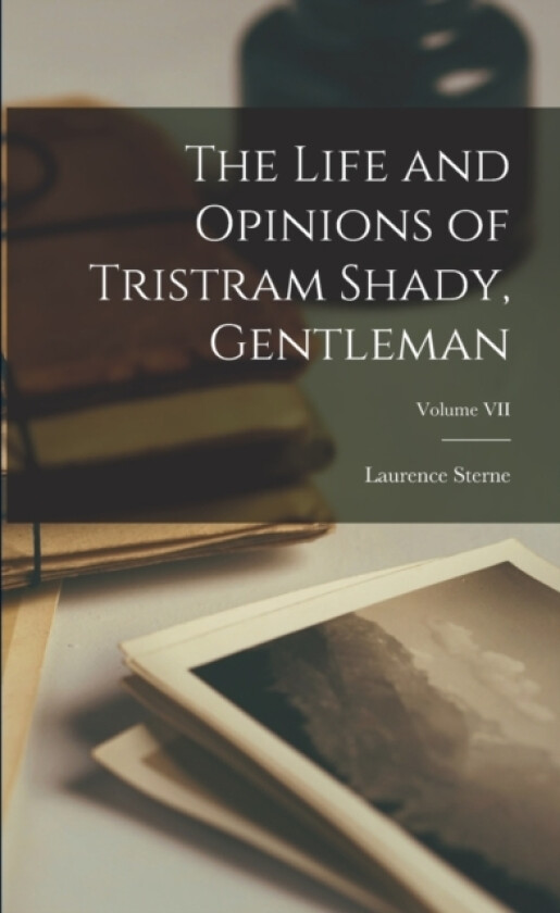The Life and Opinions of Tristram Shady, Gentleman; Volume VII av Laurence Sterne (Paperback)