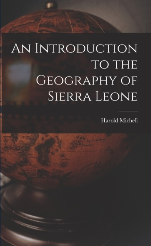 An Introduction to the Geography of Sierra Leone av Harold Michell (Paperback)