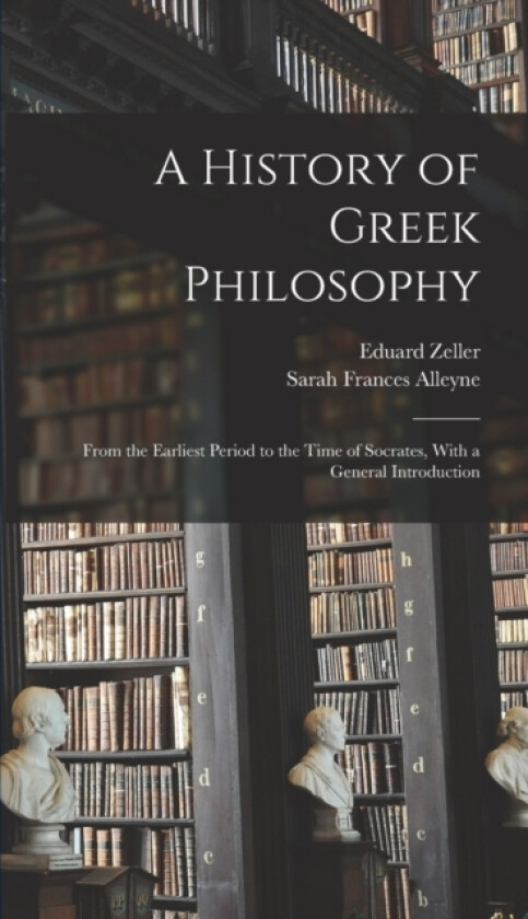 A History of Greek Philosophy av Sarah Frances Alleyne, Eduard Zeller (Hardcover)