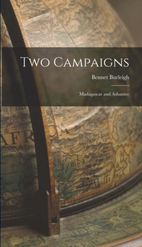 Two Campaigns av Bennet Burleigh (Hardcover)