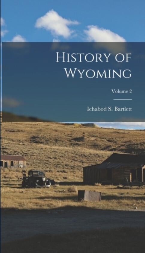 History of Wyoming; Volume 2 av Ichabod S Bartlett (Hardcover)
