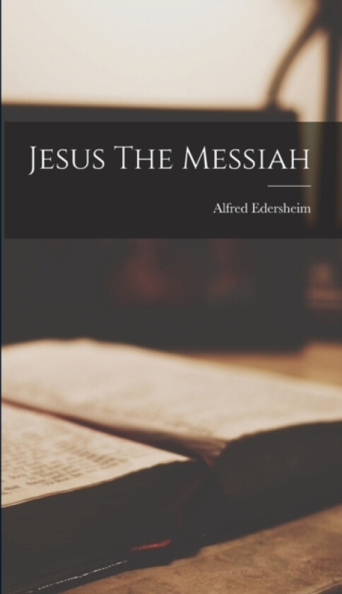 Jesus The Messiah av Alfred Edersheim (Hardcover)