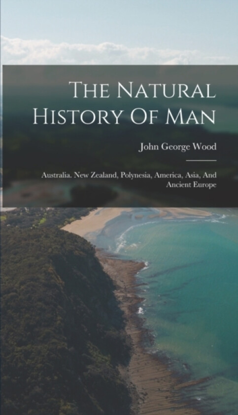 The Natural History Of Man av John George Wood (Hardcover)