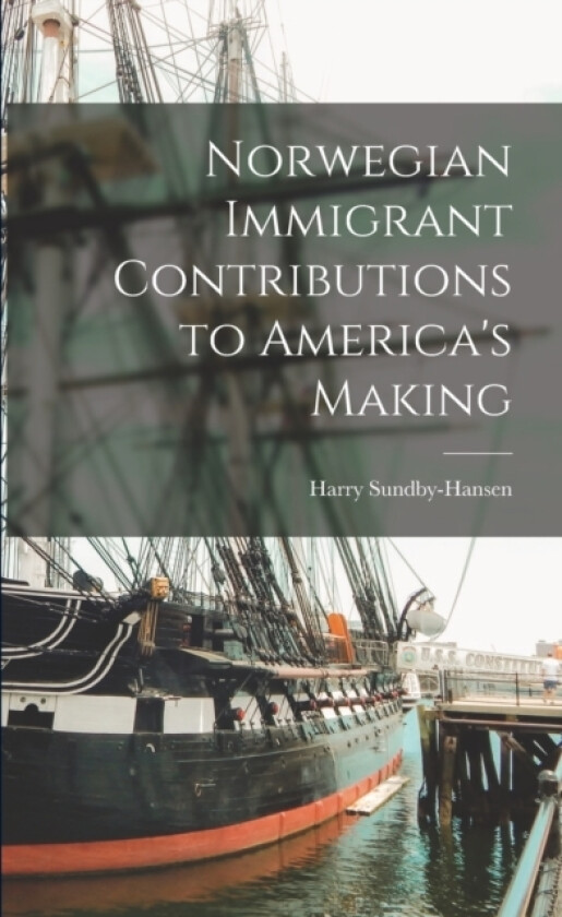 Norwegian Immigrant Contributions to America's Making av Harry Sundby-Hansen (Paperback)