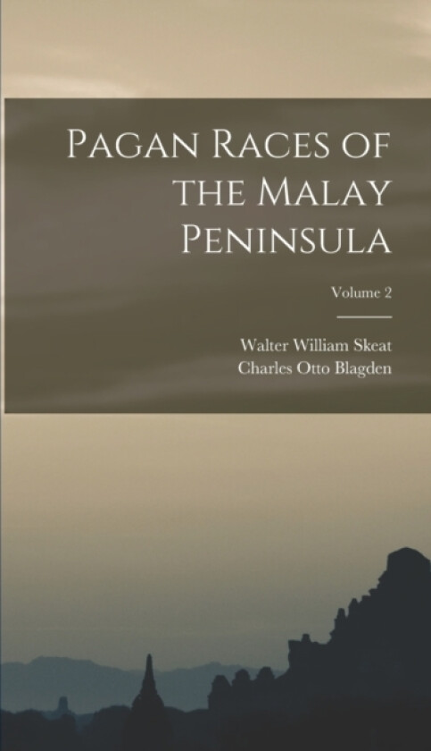 Pagan Races of the Malay Peninsula; Volume 2 av Walter William Skeat, Charles Otto Blagden (Hardcover)
