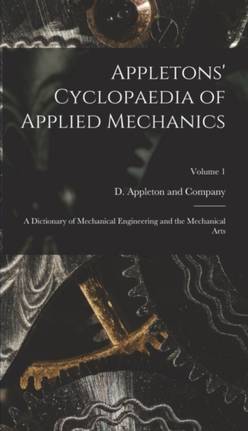 Appletons' Cyclopaedia of Applied Mechanics av D Appleton and Company (Hardcover)
