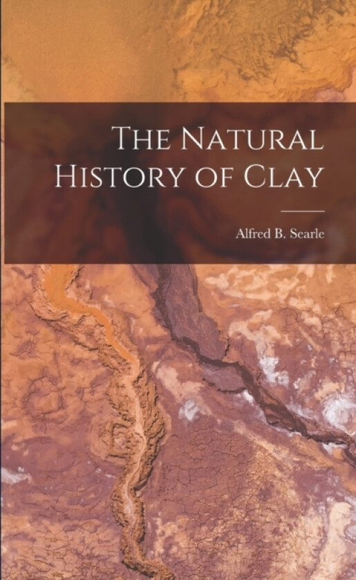 The Natural History of Clay av Searle Alfred B (Paperback)