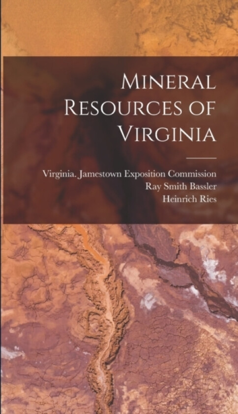 Mineral Resources of Virginia av Thomas Leonard Watson, Heinrich Ries, Ray Smith Bassler (Hardcover)