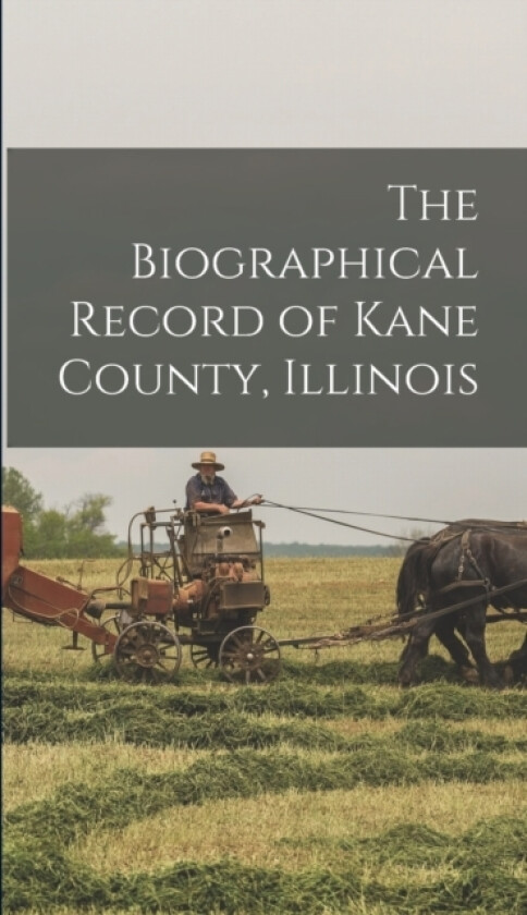 The Biographical Record of Kane County, Illinois av Anonymous (Hardcover)