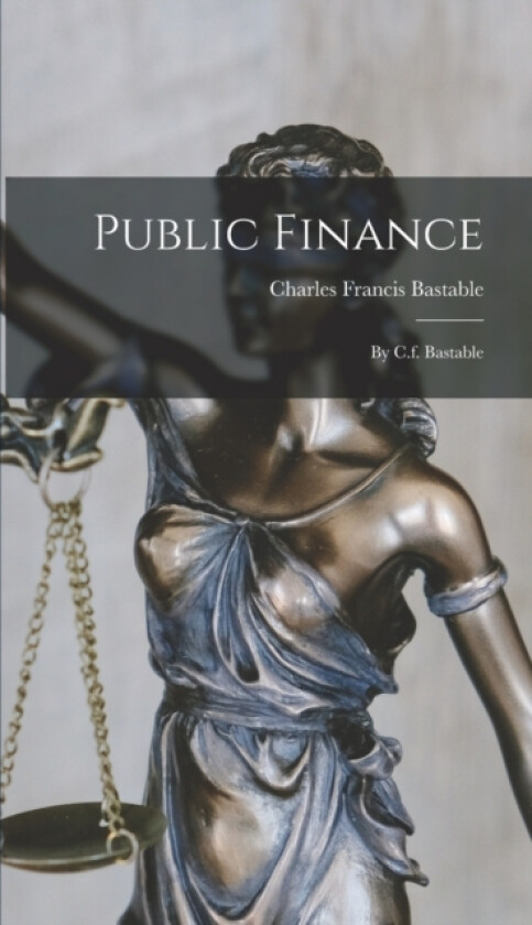 Public Finance av Charles Francis Bastable (Hardcover)