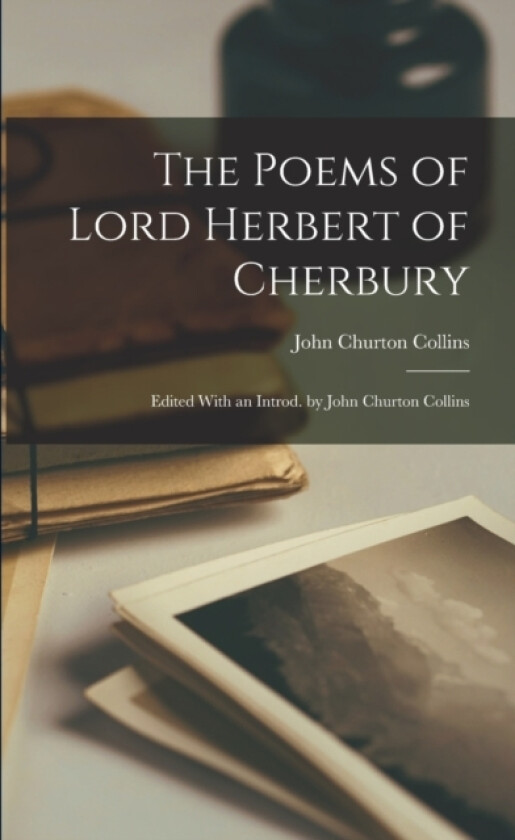 The Poems of Lord Herbert of Cherbury; Edited With an Introd. by John Churton Collins av John Churton Collins (Paperback)