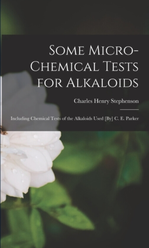 Some Micro-Chemical Tests for Alkaloids av Charles Henry Stephenson (Paperback)