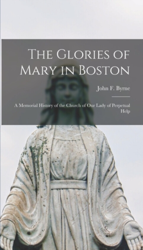 The Glories of Mary in Boston av Byrne John F (Hardcover)